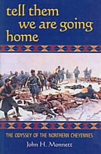 Tell Them We Are Going Home: The Odyssey of the Northern Cheyennes (Paperback)