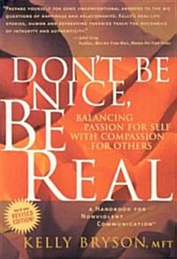 Dont Be Nice, Be Real: Balancing Passion for Self with Compassion for Others (Paperback, Revised)