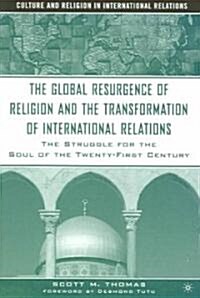 The Global Resurgence of Religion and the Transformation of International Relations: The Struggle for the Soul of the Twenty-First Century (Paperback)