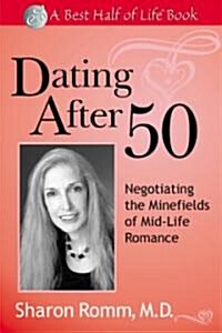 Dating After 50: Negotiating the Minefields of Mid-Life Romance (Paperback)