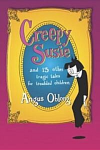 Creepy Susie: And 13 Other Tragic Tales for Troubled Children (Paperback)