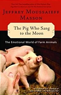 The Pig Who Sang to the Moon: The Emotional World of Farm Animals (Paperback)