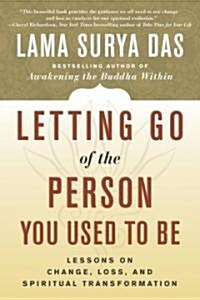Letting Go of the Person You Used to Be: Lessons on Change, Loss, and Spiritual Transformation (Paperback)