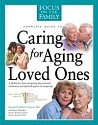 Complete Guide to Caring for Aging Loved Ones: A Lifeline for Those Navigating the Practical, Emotional, and Spiritual Aspects of Caregiving (Paperback)