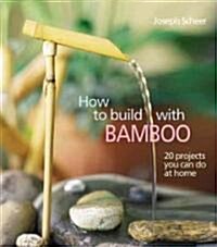 How to Build with Bamboo: 19 Projects You Can Do at Home (Paperback)