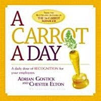 A Carrot a Day: A Daily Dose of Recognition for Your Employees (Paperback)