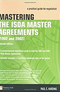 Mastering the ISDA Master Agreements (1992 and 2002) : a practical guide for negotiation (Paperback, 2 ed)