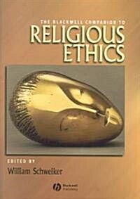 Blackwell Companion to Religious Ethics (Hardcover)