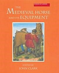 The Medieval Horse and Its Equipment, c. 1150-1450 (Hardcover, New ed)