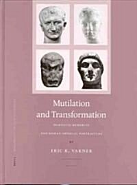 Mutilation and Transformation: Damnatio Memoriae and Roman Imperial Portraiture (Hardcover)