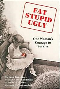 Fat, Stupid, Ugly: One Womans Courage to Survive (Paperback)