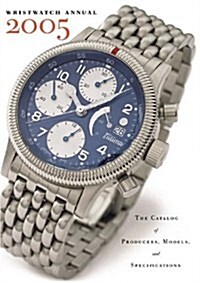 Wristwatch Annual: The Catalog of Producers, Models, and Specifications (Paperback, 7, 2005)