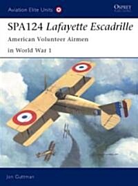 Spa. 124 Lafayette Escadrille : American Volunteer Airmen in World War I (Paperback)