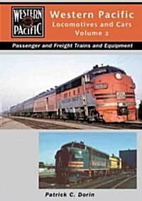 Western Pacific Locomotives and Cars, Volume 2: Steam, Diesel, Passenger, Freight (Hardcover)
