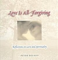 Love Is All-Forgiving: Reflections on Love and Spirituality (Paperback)