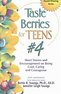 Taste Berries for Teens #4: Short Stories and Encouragement on Being Cool, Caring and Courageous (Paperback)