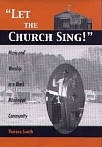 Let the Church Sing!: Music and Worship in a Black Mississippi Community (Hardcover)