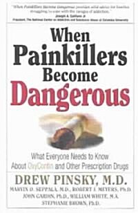 When Painkillers Become Dangerous: What Everyone Needs to Know about Oxycontin and Other Prescription Drugs (Paperback)