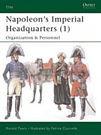 Napoleons Imperial Headquarters : The Military and Civil Households (Paperback)