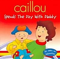 Caillou Spends the Day With Daddy (Paperback)