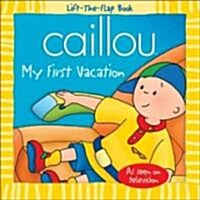 Caillou My First Vacation (Paperback)