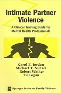 Intimate Partner Violence: A Clinical Training Guide for Mental Health Professionals (Paperback)