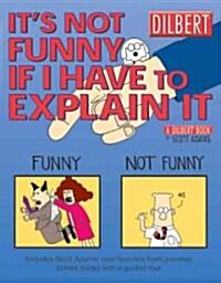 Its Not Funny If I Have to Explain It, Volume 24: A Dilbert Treasury (Paperback)
