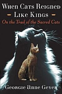 When Cats Reigned Like Kings: On the Trail of the Sacred Cats (Hardcover)