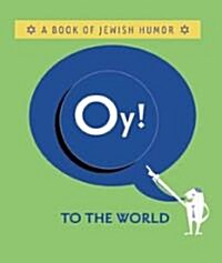 Oy! to the World!: A Book of Jewish Humor (Hardcover)