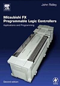 Mitsubishi Fx Programmable Logic Controllers: Applications and Programming (Paperback, 2, Revised)