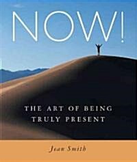 Now!: The Art of Being Truly Present (Paperback)