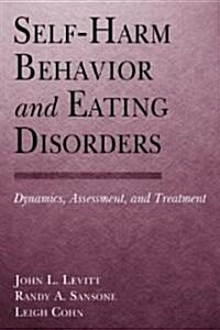 Self-Harm Behavior and Eating Disorders : Dynamics, Assessment, and Treatment (Hardcover)