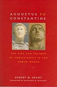 Augustus to Constantine: The Rise and Triumph of Christianity in the Roman World (Paperback)