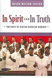 In Spirit and in Truth: The Music of African American Worship (Paperback)