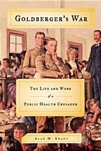 Goldbergers War: The Life and Work of a Public Health Crusader (Paperback)