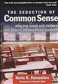 The Seduction of Common Sense: How the Right Has Framed the Debate of Americas Schools (Hardcover)