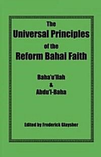 The Universal Principles of the Reform Bahai Faith (Paperback)