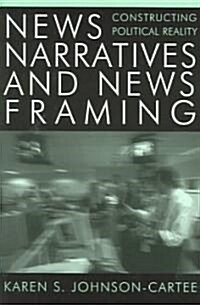 News Narratives and News Framing: Constructing Political Reality (Paperback)