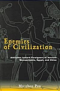 Enemies of Civilization: Attitudes Toward Foreigners in Ancient Mesopotamia, Egypt, and China (Paperback)