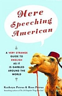 Here Speeching American: A Very Strange Guide to English as It Is Garbled Around the World (Paperback)