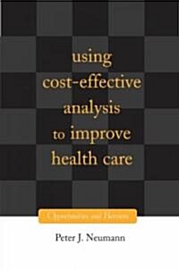 Using Cost-Effectiveness Analysis to Improve Health Care: Opportunities and Barriers (Hardcover)