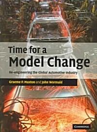 Time for a Model Change : Re-engineering the Global Automotive Industry (Hardcover)