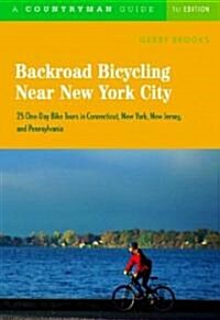 Backroad Bicycling Near New York City: 25 One-Day Bike Tours in Connecticut, New York, New Jersey, and Pennsylvania (Paperback)