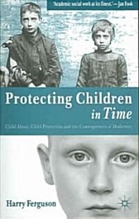 Protecting Children in Time: Child Abuse, Child Protection and the Consequences of Modernity (Paperback)