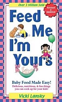 Feed Me Im Yours: Baby Food Made Easy (Paperback, Revised)