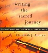 Writing the Sacred Journey: The Art and Practice of Spiritual Memoir (Paperback)