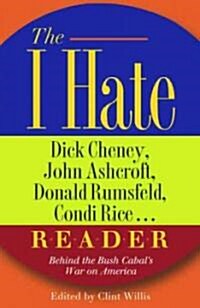 The I Hate Dick Cheney, John Ashcroft, Don, Rumsfeld, Condi Rice.. R-e-a-d-e-r (Paperback)