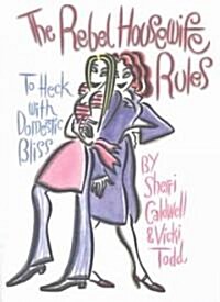 Rebel Housewife Rules: To Heck with Domestic Bliss (Paperback)