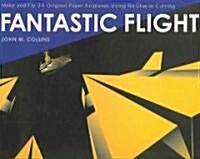 Fantastic Flight: Make and Fly 24 Original Paper Airplanes Using No Glue or Cutting (Paperback)