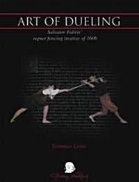 Art of Dueling: Salvator Fabris Rapier Fencing Treatise of 1606 (Hardcover)